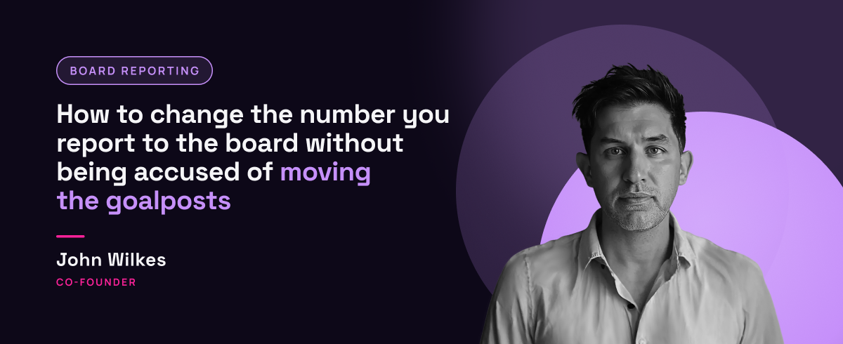 John Wilkes, Co-Founder of Somebody Digital, with the headline "How to change the number you report to the board without being accused of moving the goalposts"